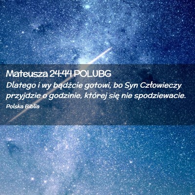 Picture 02 - Mateusza 24:44 POLUBG - Dlatego i wy bądźcie gotowi, bo Syn Człowieczy - Bible Verse Picture