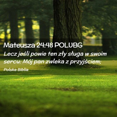 Picture 02 - Mateusza 24:48 POLUBG - Lecz jeśli powie ten zły sługa w swoim sercu: - Bible Verse Picture
