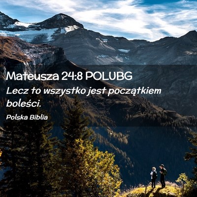 Picture 02 - Mateusza 24:8 POLUBG - Lecz to wszystko jest początkiem - Bible Verse Picture
