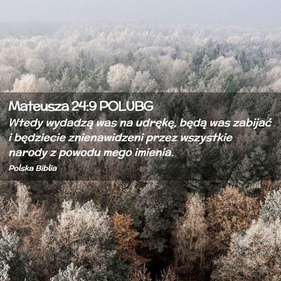 Picture 02 - Mateusza 24:9 POLUBG - Wtedy wydadzą was na udrękę, będą was - Bible Verse Picture