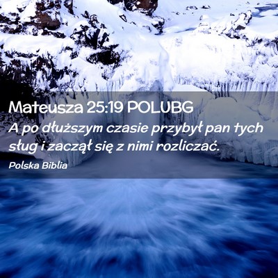Picture 02 - Mateusza 25:19 POLUBG - A po dłuższym czasie przybył pan tych sług i - Bible Verse Picture