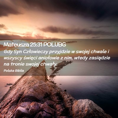 Picture 02 - Mateusza 25:31 POLUBG - Gdy Syn Człowieczy przyjdzie w swojej chwale i - Bible Verse Picture