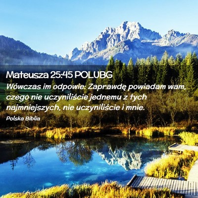 Picture 02 - Mateusza 25:45 POLUBG - Wówczas im odpowie: Zaprawdę powiadam wam, - Bible Verse Picture