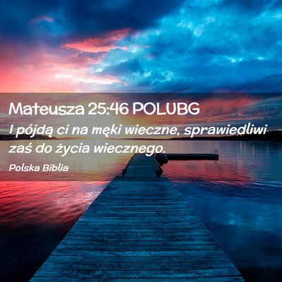 Picture 02 - Mateusza 25:46 POLUBG - I pójdą ci na męki wieczne, sprawiedliwi zaś - Bible Verse Picture