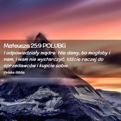 Picture 02 - Mateusza 25:9 POLUBG - I odpowiedziały mądre: Nie damy, bo mogłoby i - Bible Verse Picture