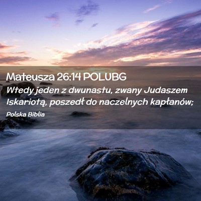 Picture 02 - Mateusza 26:14 POLUBG - Wtedy jeden z dwunastu, zwany Judaszem - Bible Verse Picture