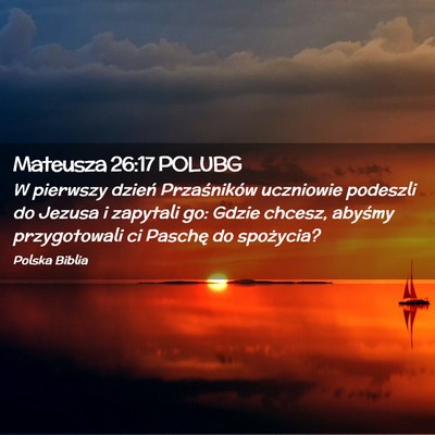 Picture 02 - Mateusza 26:17 POLUBG - W pierwszy dzień Przaśników uczniowie podeszli - Bible Verse Picture