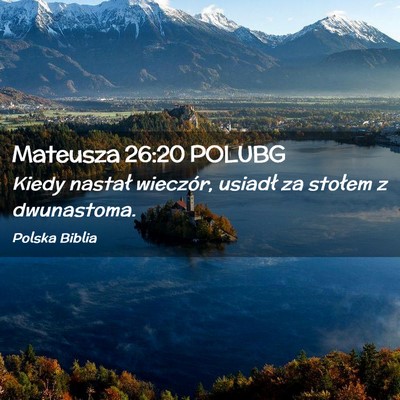 Picture 02 - Mateusza 26:20 POLUBG - Kiedy nastał wieczór, usiadł za stołem z - Bible Verse Picture