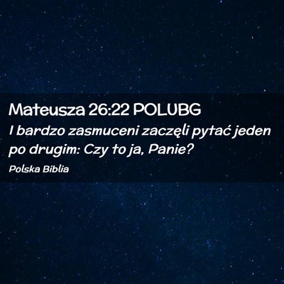 Picture 02 - Mateusza 26:22 POLUBG - I bardzo zasmuceni zaczęli pytać jeden po - Bible Verse Picture