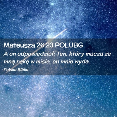Picture 02 - Mateusza 26:23 POLUBG - A on odpowiedział: Ten, który macza ze mną - Bible Verse Picture