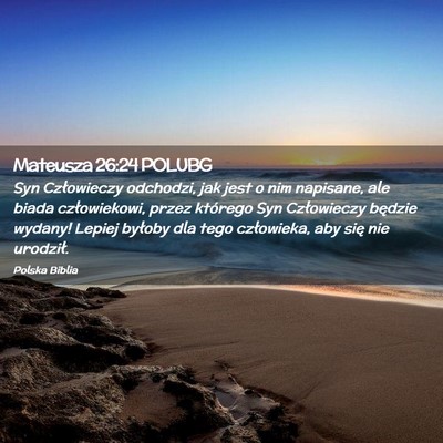 Picture 02 - Mateusza 26:24 POLUBG - Syn Człowieczy odchodzi, jak jest o nim - Bible Verse Picture