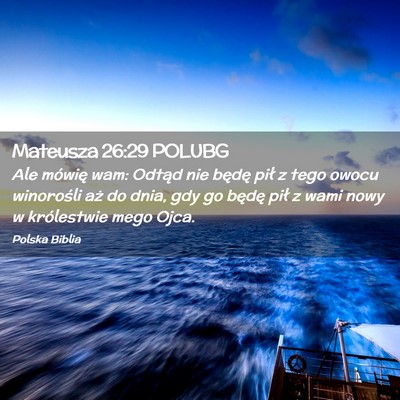 Picture 02 - Mateusza 26:29 POLUBG - Ale mówię wam: Odtąd nie będę pił z tego - Bible Verse Picture