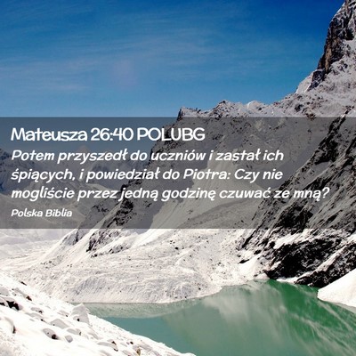 Picture 02 - Mateusza 26:40 POLUBG - Potem przyszedł do uczniów i zastał ich - Bible Verse Picture