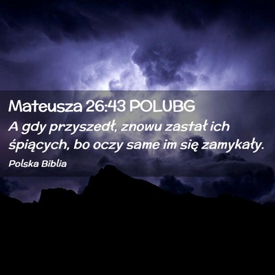 Picture 02 - Mateusza 26:43 POLUBG - A gdy przyszedł, znowu zastał ich śpiących, - Bible Verse Picture