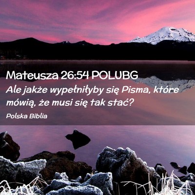 Picture 02 - Mateusza 26:54 POLUBG - Ale jakże wypełniłyby się Pisma, które - Bible Verse Picture