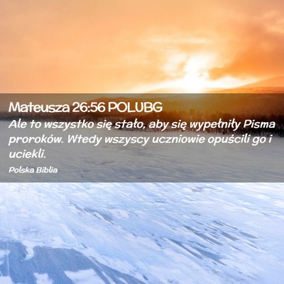 Picture 02 - Mateusza 26:56 POLUBG - Ale to wszystko się stało, aby się wypełniły - Bible Verse Picture