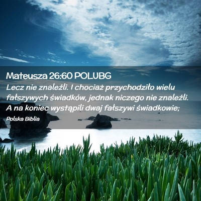 Picture 02 - Mateusza 26:60 POLUBG - Lecz nie znaleźli. I chociaż przychodziło - Bible Verse Picture
