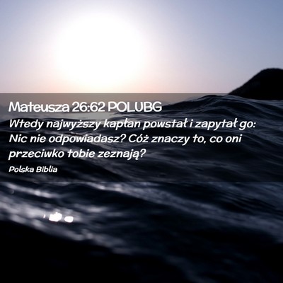 Picture 02 - Mateusza 26:62 POLUBG - Wtedy najwyższy kapłan powstał i zapytał go: - Bible Verse Picture