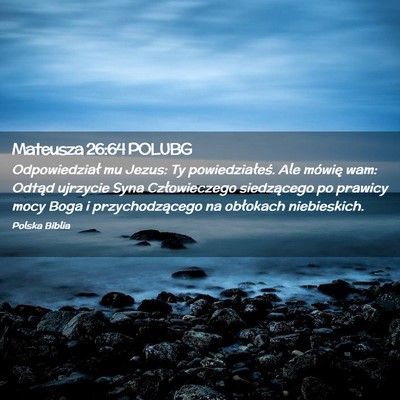 Picture 02 - Mateusza 26:64 POLUBG - Odpowiedział mu Jezus: Ty powiedziałeś. Ale - Bible Verse Picture