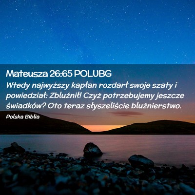 Picture 02 - Mateusza 26:65 POLUBG - Wtedy najwyższy kapłan rozdarł swoje szaty i - Bible Verse Picture