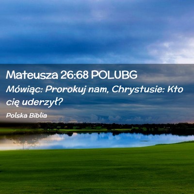 Picture 02 - Mateusza 26:68 POLUBG - Mówiąc: Prorokuj nam, Chrystusie: Kto cię - Bible Verse Picture