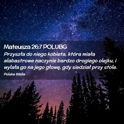 Picture 02 - Mateusza 26:7 POLUBG - Przyszła do niego kobieta, która miała - Bible Verse Picture