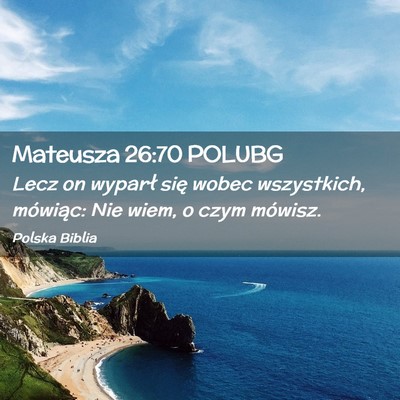 Picture 02 - Mateusza 26:70 POLUBG - Lecz on wyparł się wobec wszystkich, mówiąc: - Bible Verse Picture