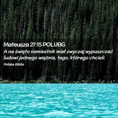Picture 02 - Mateusza 27:15 POLUBG - A na święto namiestnik miał zwyczaj - Bible Verse Picture