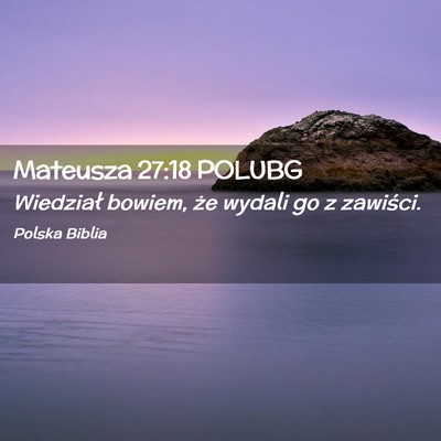 Picture 02 - Mateusza 27:18 POLUBG - Wiedział bowiem, że wydali go z - Bible Verse Picture