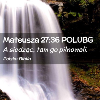 Picture 02 - Mateusza 27:36 POLUBG - A siedząc, tam go - Bible Verse Picture