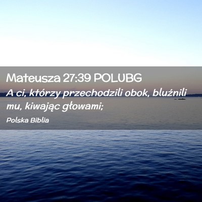 Picture 02 - Mateusza 27:39 POLUBG - A ci, którzy przechodzili obok, bluźnili mu, - Bible Verse Picture