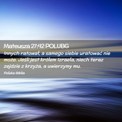Picture 02 - Mateusza 27:42 POLUBG - Innych ratował, a samego siebie uratować nie - Bible Verse Picture