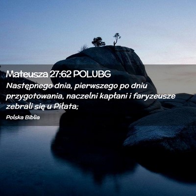Picture 02 - Mateusza 27:62 POLUBG - Następnego dnia, pierwszego po dniu - Bible Verse Picture