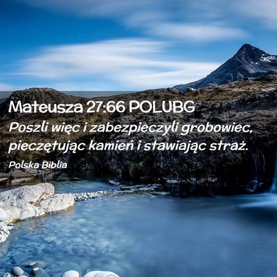 Picture 02 - Mateusza 27:66 POLUBG - Poszli więc i zabezpieczyli grobowiec, - Bible Verse Picture