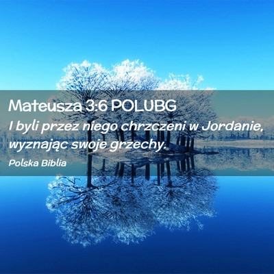 Picture 02 - Mateusza 3:6 POLUBG - I byli przez niego chrzczeni w Jordanie, - Bible Verse Picture