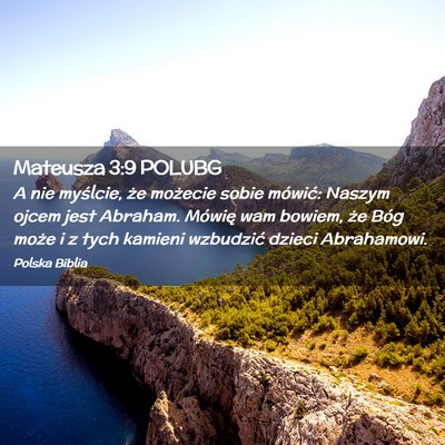 Picture 02 - Mateusza 3:9 POLUBG - A nie myślcie, że możecie sobie mówić: - Bible Verse Picture