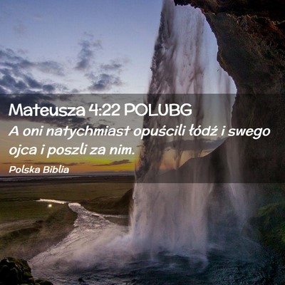 Picture 02 - Mateusza 4:22 POLUBG - A oni natychmiast opuścili łódź i swego ojca - Bible Verse Picture