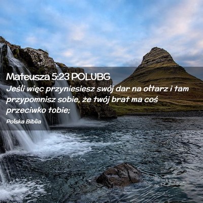 Picture 02 - Mateusza 5:23 POLUBG - Jeśli więc przyniesiesz swój dar na ołtarz i - Bible Verse Picture