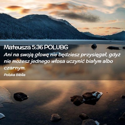 Picture 02 - Mateusza 5:36 POLUBG - Ani na swoją głowę nie będziesz przysięgał, - Bible Verse Picture