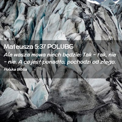 Picture 02 - Mateusza 5:37 POLUBG - Ale wasza mowa niech będzie: Tak – tak, nie - Bible Verse Picture