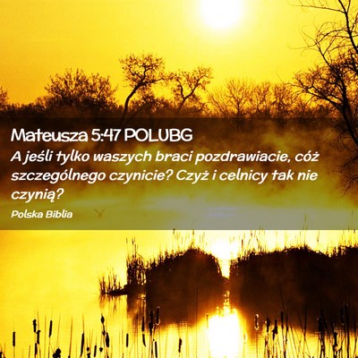 Picture 02 - Mateusza 5:47 POLUBG - A jeśli tylko waszych braci pozdrawiacie, cóż - Bible Verse Picture