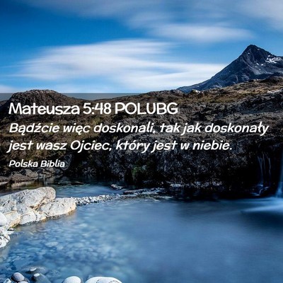 Picture 02 - Mateusza 5:48 POLUBG - Bądźcie więc doskonali, tak jak doskonały - Bible Verse Picture