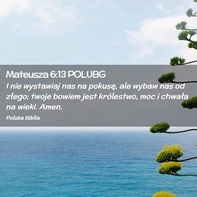 Picture 02 - Mateusza 6:13 POLUBG - I nie wystawiaj nas na pokusę, ale wybaw nas od - Bible Verse Picture