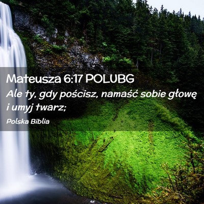 Picture 02 - Mateusza 6:17 POLUBG - Ale ty, gdy pościsz, namaść sobie głowę i - Bible Verse Picture