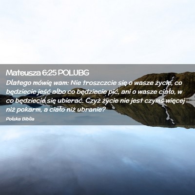 Picture 02 - Mateusza 6:25 POLUBG - Dlatego mówię wam: Nie troszczcie się o wasze - Bible Verse Picture