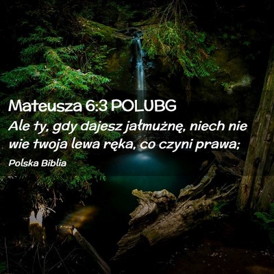 Picture 02 - Mateusza 6:3 POLUBG - Ale ty, gdy dajesz jałmużnę, niech nie wie - Bible Verse Picture