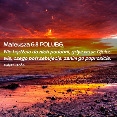 Picture 02 - Mateusza 6:8 POLUBG - Nie bądźcie do nich podobni, gdyż wasz Ojciec - Bible Verse Picture