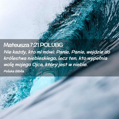 Picture 02 - Mateusza 7:21 POLUBG - Nie każdy, kto mi mówi: Panie, Panie, wejdzie - Bible Verse Picture