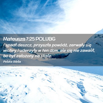 Picture 02 - Mateusza 7:25 POLUBG - I spadł deszcz, przyszła powódź, zerwały - Bible Verse Picture