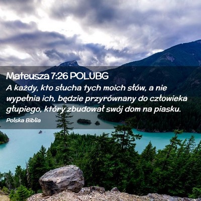 Picture 02 - Mateusza 7:26 POLUBG - A każdy, kto słucha tych moich słów, a nie - Bible Verse Picture